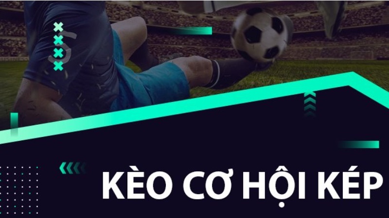 Kèo cơ hội kép là hình thức cá cược có nguồn gốc từ châu Âu